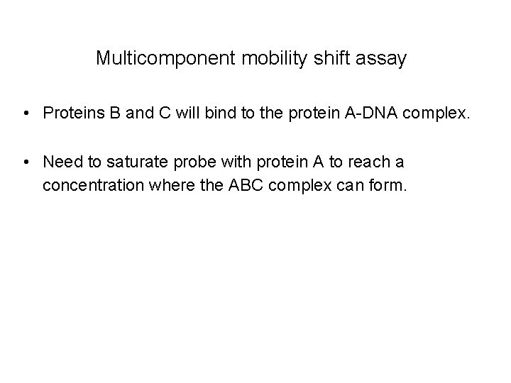 Multicomponent mobility shift assay • Proteins B and C will bind to the protein