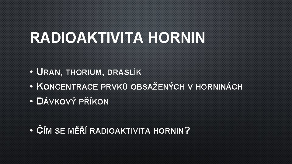 RADIOAKTIVITA HORNIN • • • URAN, THORIUM, DRASLÍK KONCENTRACE PRVKŮ OBSAŽENÝCH V HORNINÁCH DÁVKOVÝ