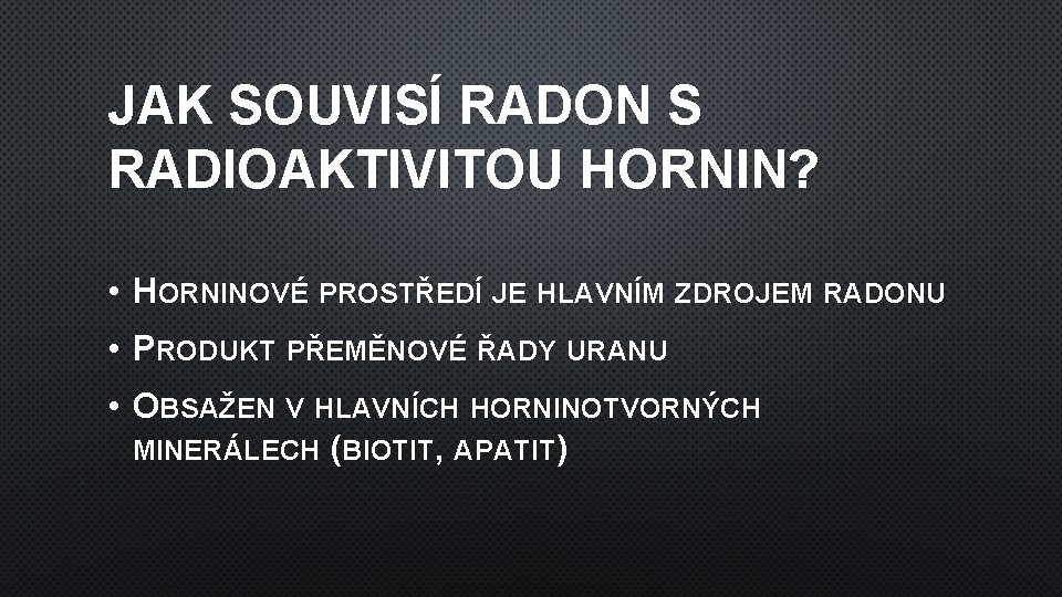 JAK SOUVISÍ RADON S RADIOAKTIVITOU HORNIN? • HORNINOVÉ PROSTŘEDÍ JE HLAVNÍM ZDROJEM RADONU •