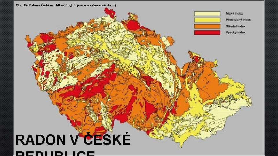 Obr. 15: Radon v České republice (zdroj: http: //www. radonovastezka. cz). RADON V ČESKÉ
