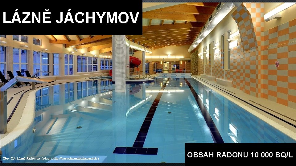 LÁZNĚ JÁCHYMOV Obr. 23: Lázně Jáchymov (zdroj: http: //www. termalni-lazne. info). OBSAH RADONU 10