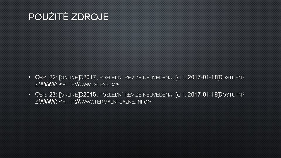 POUŽITÉ ZDROJE • OBR. 22: [ONLINE]. C 2017, POSLEDNÍ REVIZE NEUVEDENA, [CIT. 2017 -01