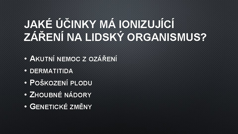 JAKÉ ÚČINKY MÁ IONIZUJÍCÍ ZÁŘENÍ NA LIDSKÝ ORGANISMUS? • • • AKUTNÍ NEMOC Z