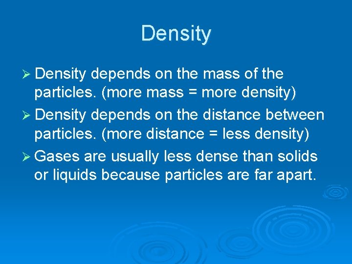 Density Ø Density depends on the mass of the particles. (more mass = more