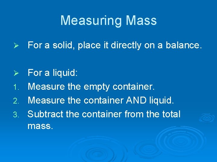 Measuring Mass Ø For a solid, place it directly on a balance. Ø For