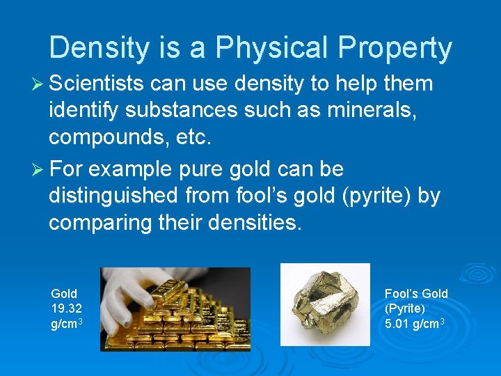 Density is a Physical Property Ø Scientists can use density to help them identify