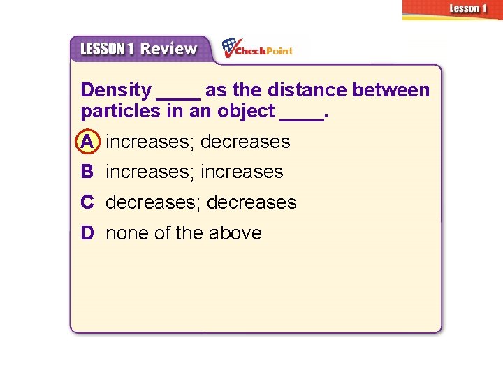 3. 1 Density ____ as the distance between particles in an object ____. A