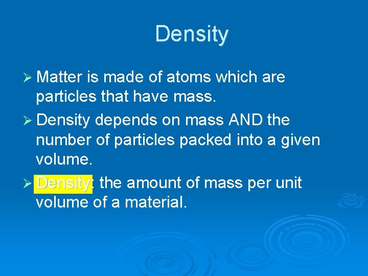 Density Ø Matter is made of atoms which are particles that have mass. Ø