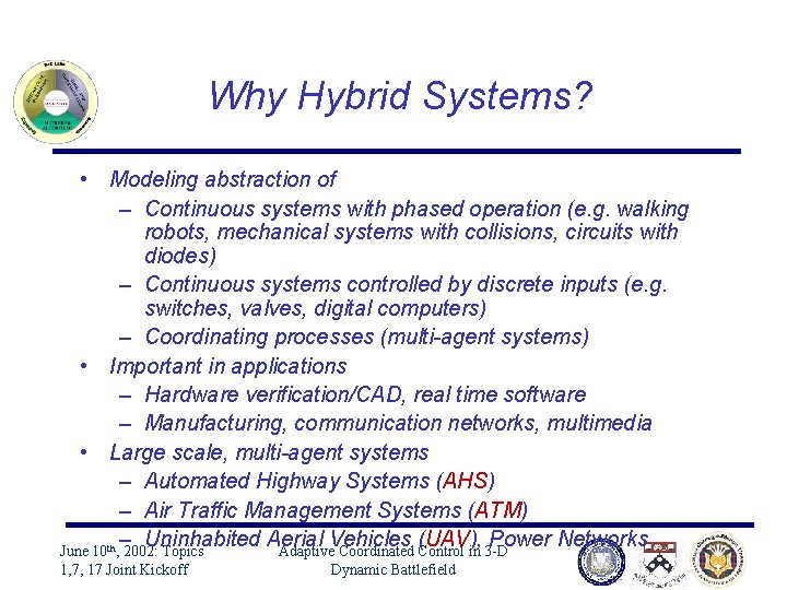 Why Hybrid Systems? • Modeling abstraction of – Continuous systems with phased operation (e.