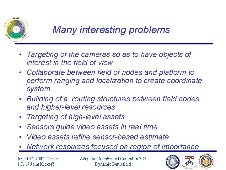 Many interesting problems • Targeting of the cameras so as to have objects of