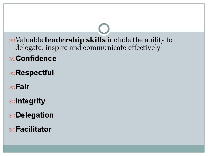  Valuable leadership skills include the ability to delegate, inspire and communicate effectively Confidence