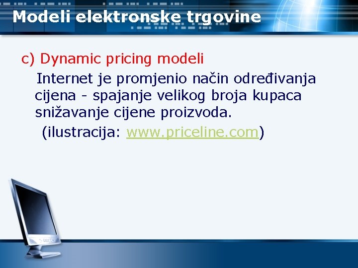 Modeli elektronske trgovine c) Dynamic pricing modeli Internet je promjenio način određivanja cijena -