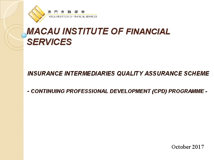 MACAU INSTITUTE OF FINANCIAL SERVICES INSURANCE INTERMEDIARIES QUALITY ASSURANCE SCHEME - CONTINUING PROFESSIONAL DEVELOPMENT