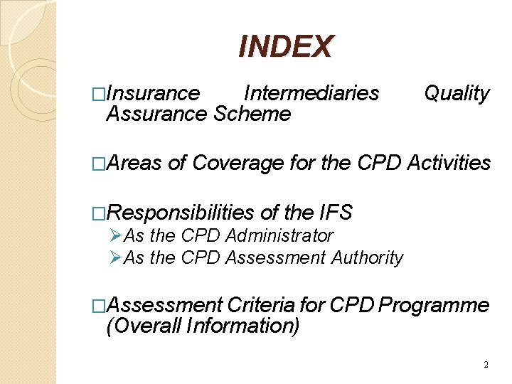 INDEX �Insurance Intermediaries Assurance Scheme Quality �Areas of Coverage for the CPD Activities �Responsibilities