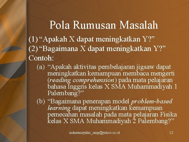 Pola Rumusan Masalah (1) “Apakah X dapat meningkatkan Y? ” (2) “Bagaimana X dapat