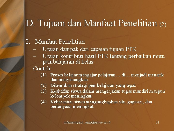 D. Tujuan dan Manfaat Penelitian (2) 2. Manfaat Penelitian – – Uraian dampak dari