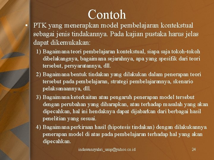 Contoh • PTK yang menerapkan model pembelajaran kontekstual sebagai jenis tindakannya. Pada kajian pustaka