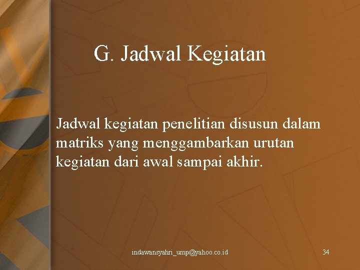 G. Jadwal Kegiatan Jadwal kegiatan penelitian disusun dalam matriks yang menggambarkan urutan kegiatan dari