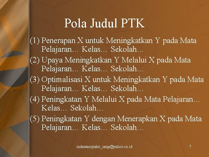 Pola Judul PTK (1) Penerapan X untuk Meningkatkan Y pada Mata Pelajaran… Kelas… Sekolah…