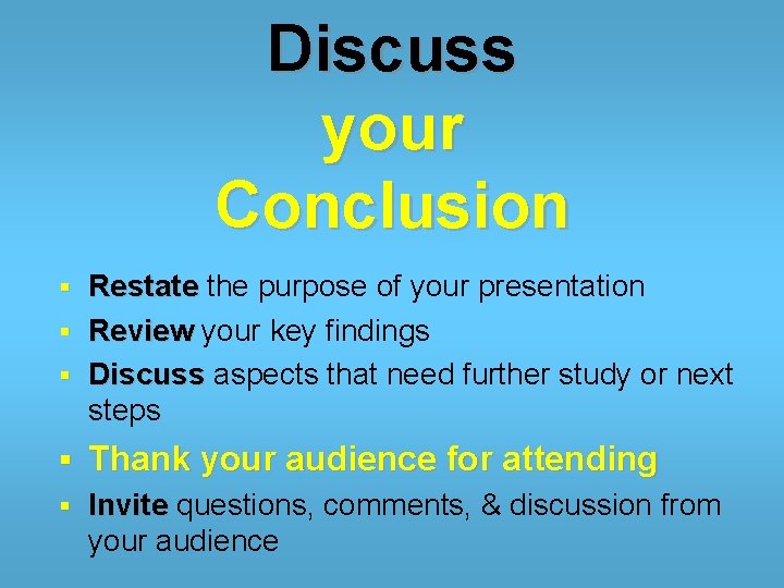 Discuss your Conclusion Restate the purpose of your presentation § Review your key findings