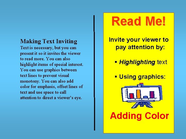 Read Me! Making Text Inviting Text is necessary, but you can present it so