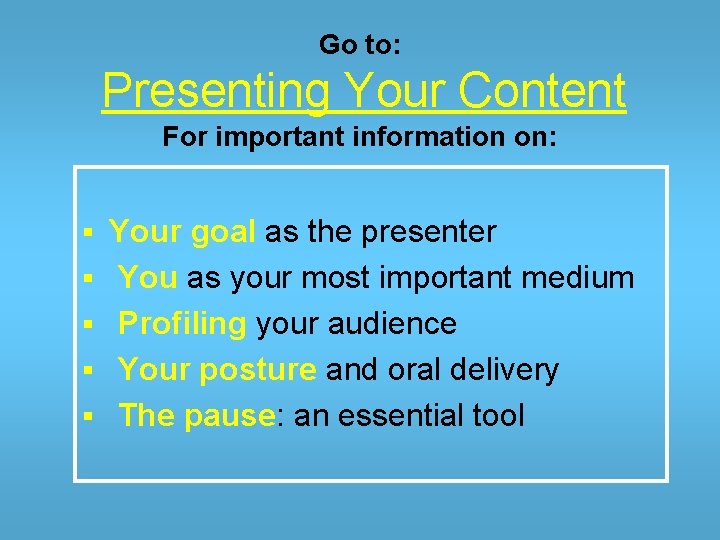 Go to: Presenting Your Content For important information on: § § § Your goal