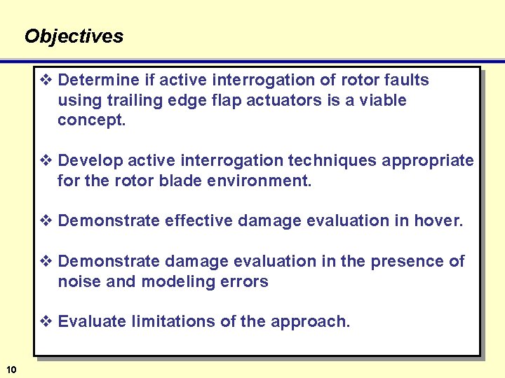 Objectives v Determine if active interrogation of rotor faults using trailing edge flap actuators