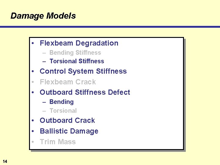 Damage Models • Flexbeam Degradation – Bending Stiffness – Torsional Stiffness • Control System
