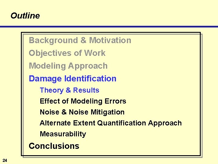 Outline Background & Motivation Objectives of Work Modeling Approach Damage Identification Theory & Results