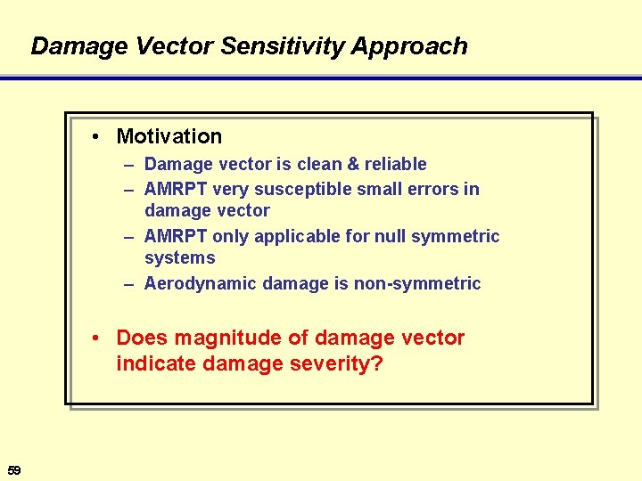 Damage Vector Sensitivity Approach • Motivation – Damage vector is clean & reliable –