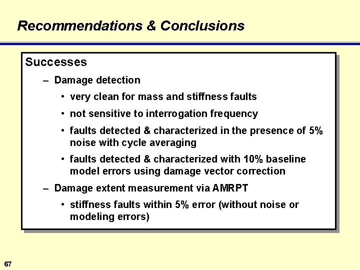 Recommendations & Conclusions Successes – Damage detection • very clean for mass and stiffness