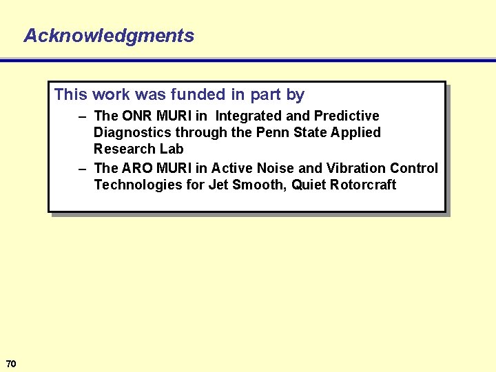 Acknowledgments This work was funded in part by – The ONR MURI in Integrated