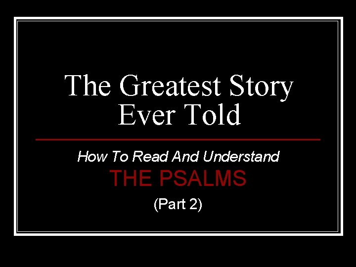 The Greatest Story Ever Told How To Read And Understand THE PSALMS (Part 2)