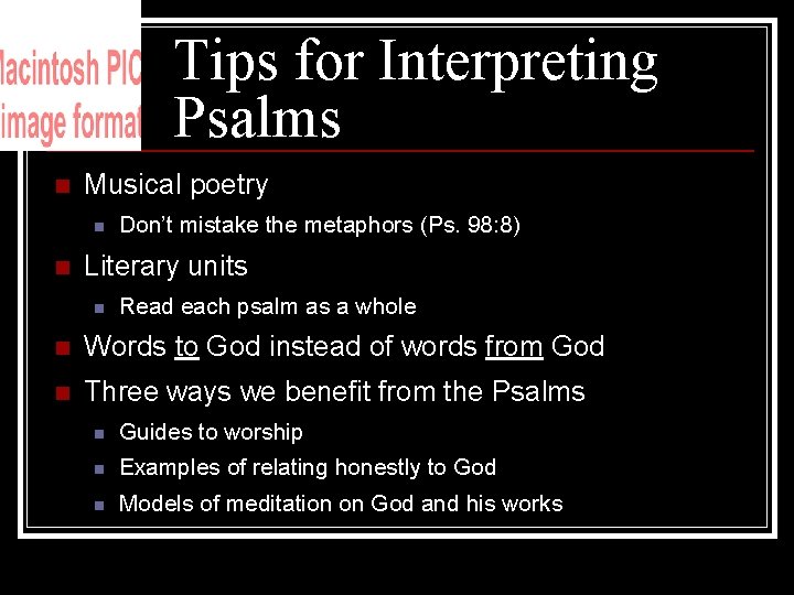 Tips for Interpreting Psalms n Musical poetry n n Don’t mistake the metaphors (Ps.