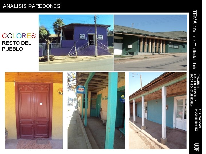 ANALISIS PAREDONES RESTO DEL PUEBLO TEMA : Detalles/Particularidades COLORES FDA. VARGAS TALLER III M°JOSE