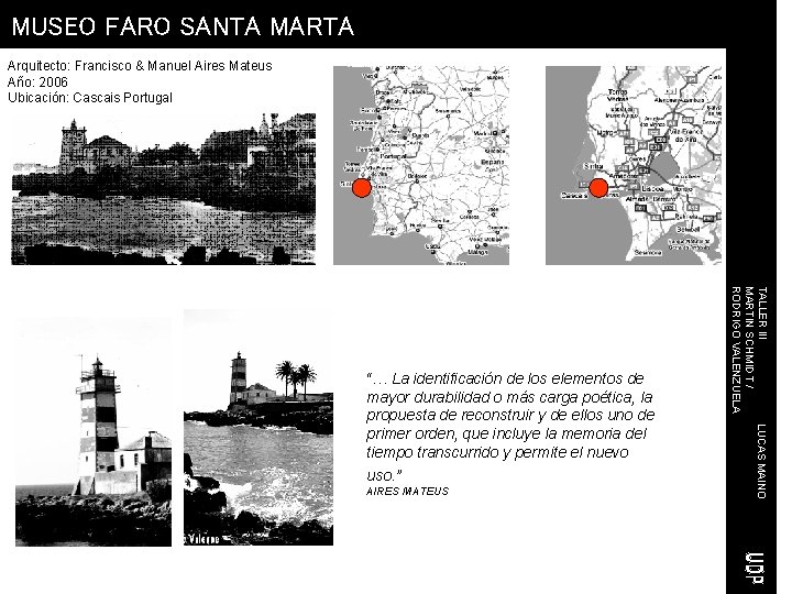 MUSEO FARO SANTA MARTA Arquitecto: Francisco & Manuel Aires Mateus Año: 2006 Ubicación: Cascais