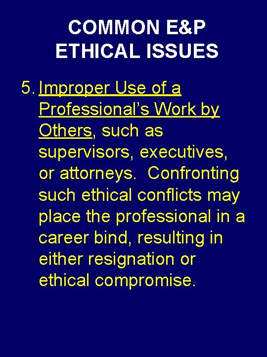 COMMON E&P ETHICAL ISSUES 5. Improper Use of a Professional’s Work by Others, such