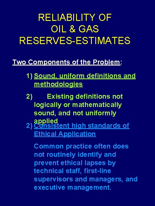 RELIABILITY OF OIL & GAS RESERVES-ESTIMATES Two Components of the Problem: 1) Sound, uniform