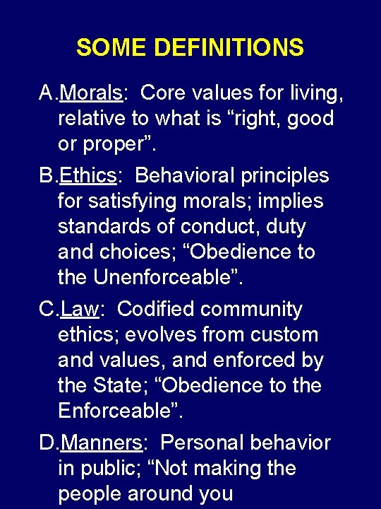 SOME DEFINITIONS A. Morals: Core values for living, relative to what is “right, good