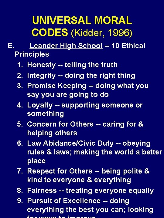 UNIVERSAL MORAL CODES (Kidder, 1996) E. Leander High School -- 10 Ethical Principles 1.