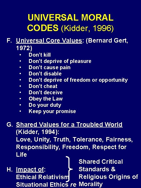 UNIVERSAL MORAL CODES (Kidder, 1996) F. Universal Core Values: (Bernard Gert, 1972) • •