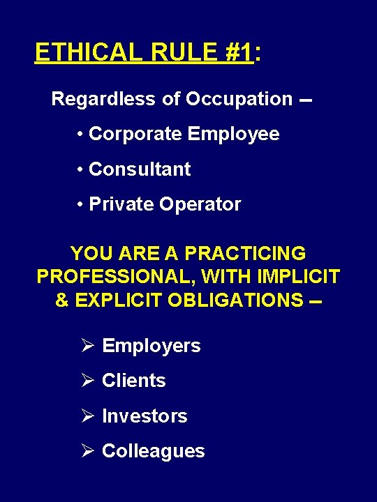 ETHICAL RULE #1: Regardless of Occupation -- • Corporate Employee • Consultant • Private