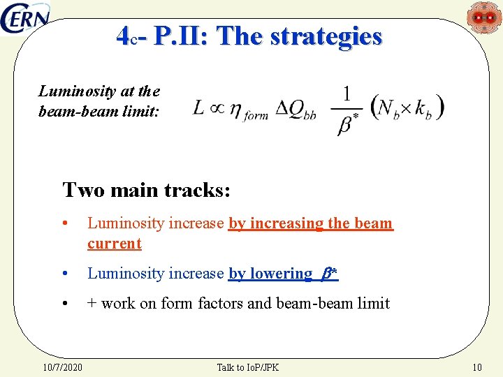 4 c- P. II: The strategies Luminosity at the beam-beam limit: Two main tracks: