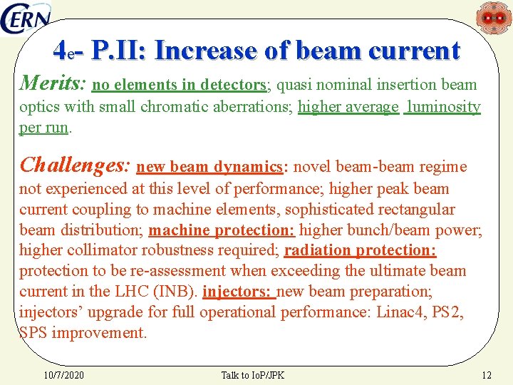 4 e- P. II: Increase of beam current Merits: no elements in detectors; quasi