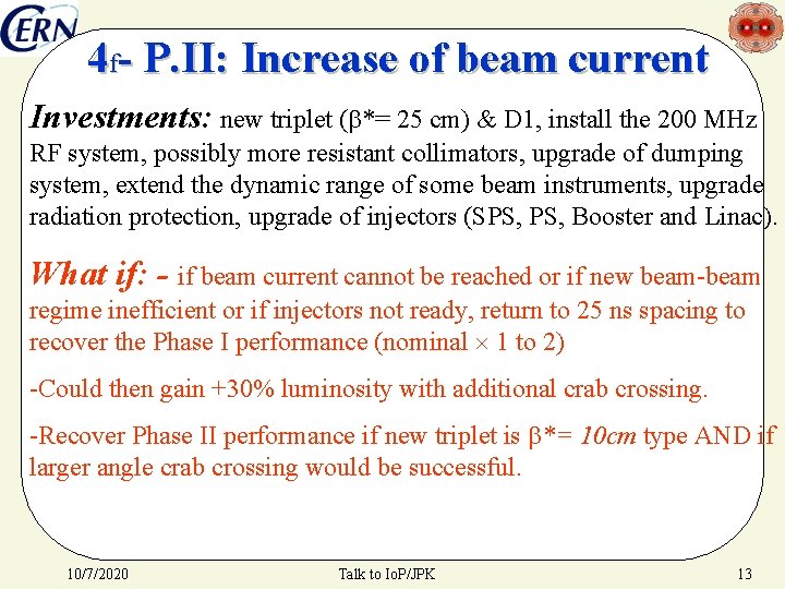 4 f- P. II: Increase of beam current Investments: new triplet (b*= 25 cm)