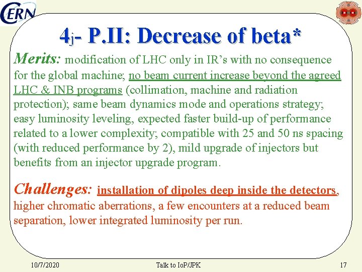 4 j- P. II: Decrease of beta* Merits: modification of LHC only in IR’s