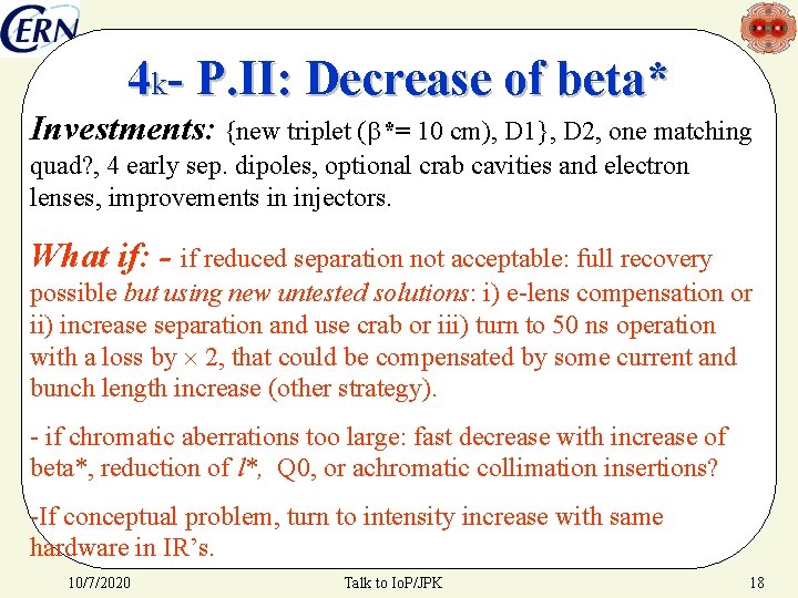 4 k- P. II: Decrease of beta* Investments: {new triplet (b*= 10 cm), D