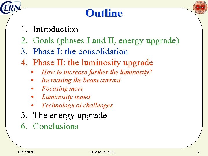Outline 1. 2. 3. 4. Introduction Goals (phases I and II, energy upgrade) Phase