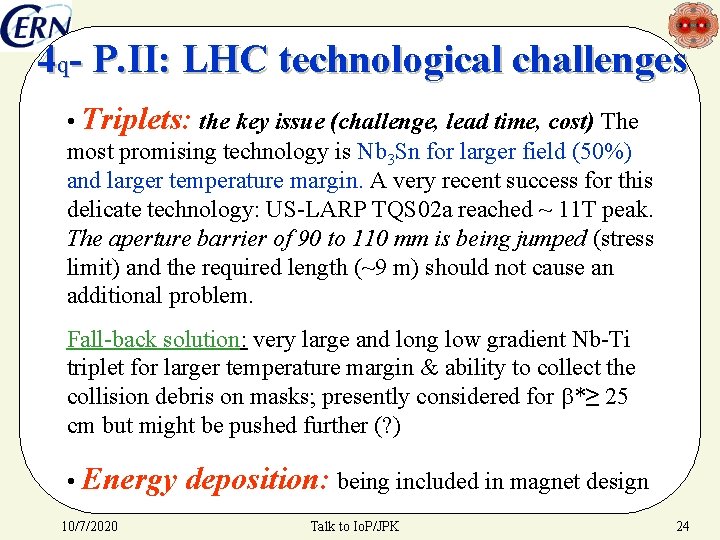 4 q- P. II: LHC technological challenges • Triplets: the key issue (challenge, lead
