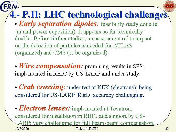 4 r- P. II: LHC technological challenges • Early separation dipoles: feasibility study done